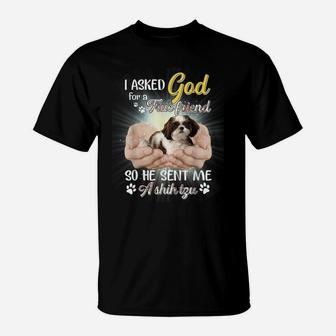 I Asked God For A True Friend So He Sent Me A Shih Tzu T-Shirt | Crazezy DE
