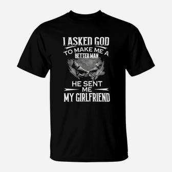 I Asked God To Make Me A Better Man He Sent Me My Girlfriend T-Shirt - Monsterry