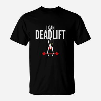 I Can Deadlift You Fitness T-Shirt | Crazezy