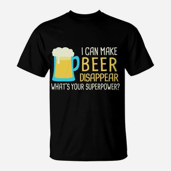I Can Make Beer Disappear Sweatshirt T-Shirt | Crazezy