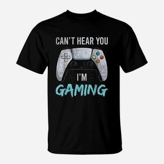 I Can Not Hear You I Am Gaming T-Shirt | Crazezy DE