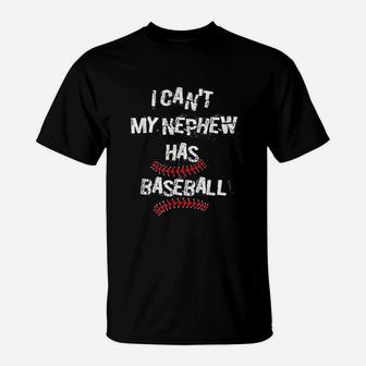 I Can Not My Nephew Has Baseball T-Shirt | Crazezy