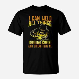 I Can Weld All Things Through Christ Who Strengthens Me T-Shirt - Monsterry