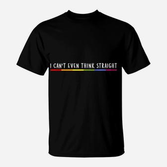 I Can't Even Think Straight Rainbow Gay Pride Lgbtq Saying T-Shirt - Monsterry