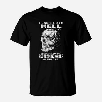 I Cant Go To Hell The Devil Still Has Restraining Order Against Me T-Shirt - Monsterry DE