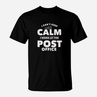 I Cant Keep Calm I Work At The Post Office T-Shirt | Crazezy