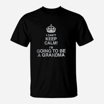 I Cant Keep Calm Im Going To Be A Grandma T-Shirt | Crazezy CA