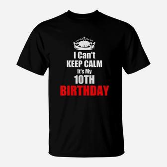 I Cant Keep Calm Its My 10Th Birthday 10 Years Bday Gift T-Shirt | Crazezy DE
