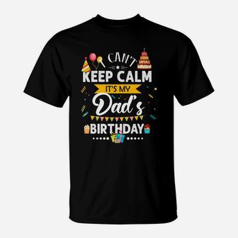 I Can't Keep Calm It's My Dad's Birthday Family Gift T-Shirt | Crazezy AU