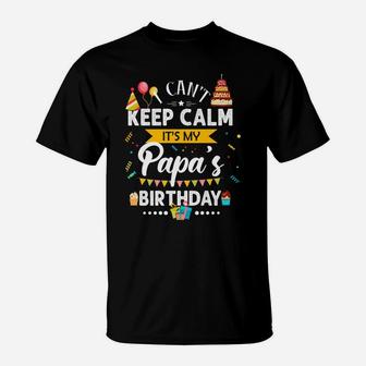 I Can't Keep Calm It's My Papa's Birthday Family Gift T-Shirt | Crazezy DE