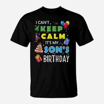 I Can't Keep Calm It's My Son's Birthday Party Gift T-Shirt | Crazezy CA