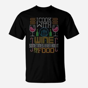 I Cook With Wine Food Lover Cooking Ugly Christmas Sweater T-Shirt | Crazezy UK