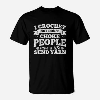 I Crochet So I Dont Choke People Save A Life Sarcasm T-Shirt | Crazezy AU