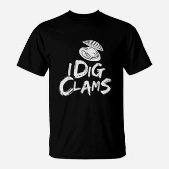 I Dig Clams Clam Digging Clamming Shell Raking T-Shirt | Crazezy UK