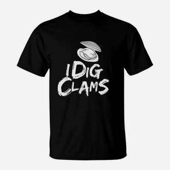 I Dig Clams Clam Digging Clamming Shell Raking T-Shirt - Thegiftio UK