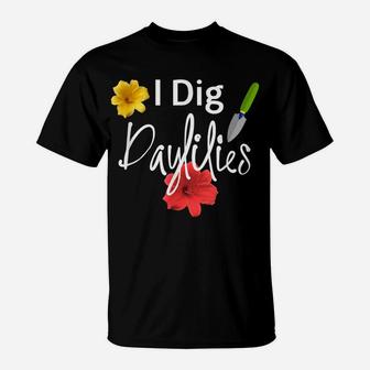 I Dig Daylilies Flower Gardens Lover T-Shirt | Crazezy