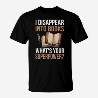 I Disappear Into Books What's Your Superpower T-Shirt - Monsterry CA