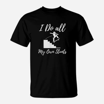 I Do All My Own Stunts T-Shirt - Monsterry