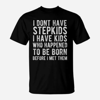 I Dont Have Stepkids I Have Kids That Happened To Be Born T-Shirt | Crazezy AU