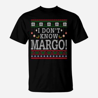 I Don't Know Margo Ugly Christmas Sweater Funny Gift Sweatshirt T-Shirt | Crazezy