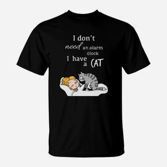 I Dont Need An Alarm Clock I Have A Cat T-Shirt - Monsterry DE