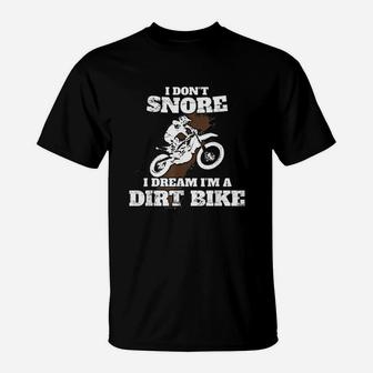 I Dont Snore I Dream Im A Dirt Bike Motocross Gift T-Shirt | Crazezy