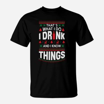 I Drink And I Know Things Party Lover Ugly Christmas Sweater Sweatshirt T-Shirt | Crazezy CA
