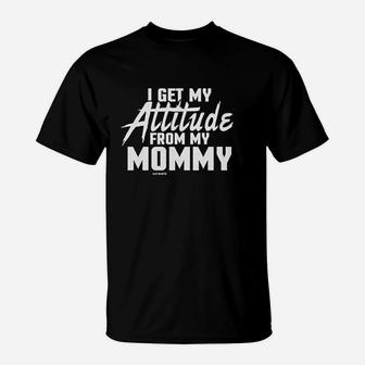 I Get My Attitude From My Mommy T-Shirt | Crazezy UK