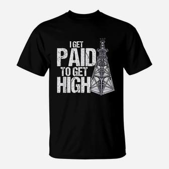 I Get Paid To Get High Linemen Tower Climber T-Shirt | Crazezy