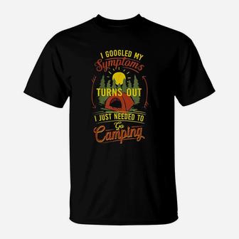 I Googled My Symptoms I Just Need To Go Camping T-Shirt - Monsterry