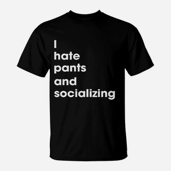 I Hate Pants And Socializing T-Shirt | Crazezy AU