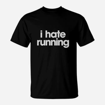 I Hate Running Funny Sarcastic Marathon Runner Fitness Workout T-Shirt | Crazezy CA