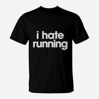 I Hate Running T-Shirt | Crazezy