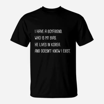 I Have A Boyfriend Who Us My Bias T-Shirt | Crazezy UK
