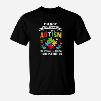 I Have Autism Im Not Misbehaving Autism Awareness T-Shirt - Monsterry