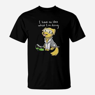 I Have No Idea What Im Doing T-Shirt - Monsterry AU