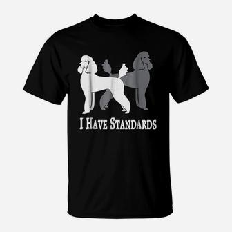 I Have Standards T-Shirt | Crazezy CA