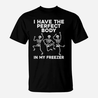 I Have The Perfect Body In My Freezer, Skeleton Lovers T-Shirt | Crazezy