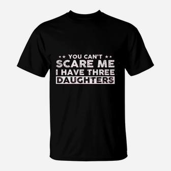 I Have Three Daughters T-Shirt | Crazezy CA