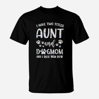 I Have Two Titles Aunt And Dog Mom T-Shirt | Crazezy AU