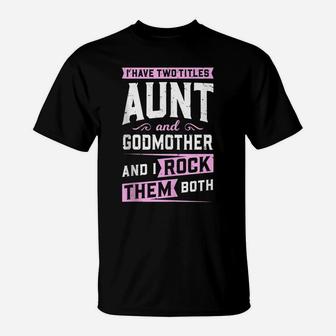 I Have Two Titles Aunt And Godmother And I Rock Them Both T-Shirt | Crazezy UK