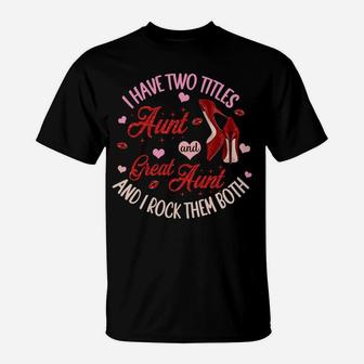 I Have Two Titles Aunt And Great Aunt And I Rock Them Both T-Shirt | Crazezy