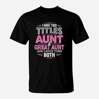 I Have Two Titles Aunt And Great Aunt T-Shirt - Thegiftio UK
