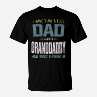 I Have Two Titles Dad And Granddaddy Cool - Grandpa T-Shirt | Crazezy
