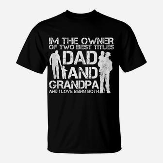 I Have Two Titles Dad And Grandpa And I Love Being Both T-Shirt | Crazezy UK