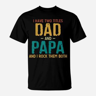 I Have Two Titles Dad And Papa Retro Fathers Day T-Shirt | Crazezy