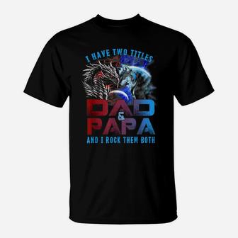 I Have Two Titles Dad And Papa Wolf And Dragon Father's Day T-Shirt | Crazezy CA
