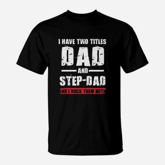 I Have Two Titles Dad And Step Dad I Rock Them Both Funny T-Shirt - Thegiftio UK
