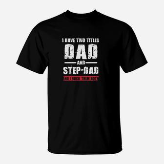 I Have Two Titles Dad And Step-Dad I Rock Them Both T-Shirt | Crazezy