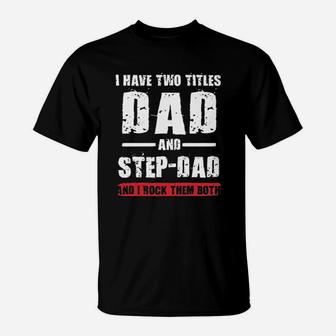 I Have Two Titles Dad And Step Dad I Rock Them Both T-Shirt - Thegiftio UK